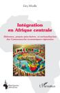 Intégration En Afrique Centrale : Réformes, Projets Prioritaires, Et Rationalisation Des Communautés Économiques Régionales - Preview