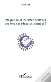 Intégration Et Inclusion Scolaires, Des Modèles Éducatifs Attendus ?