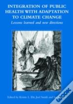 Integration Of Public Health With Adaptation To Climate Change: Lessons Learned And New Directions