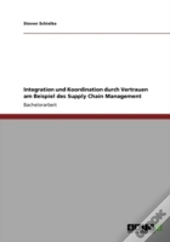 Integration Und Koordination Durch Vertrauen Am Beispiel Des Supply Chain Management