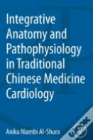 Integrative Anatomy And Pathophysiology In Tcm Cardiology