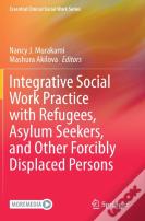 Integrative Social Work Practice With Refugees, Asylum Seekers, And Other Forcibly Displaced Persons