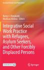 Integrative Social Work Practice With Refugees, Asylum Seekers, And Other Forcibly Displaced Persons - Preview