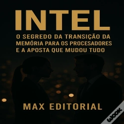 Capa do artigo Intel: O Segredo Da Transição Da Memória Para Os Processadores E A Aposta Que Mudou Tudo