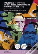 Intelectuais Portugueses e a Ideia de Esquerda num Tempo de Transição (1968-1986)