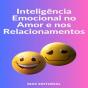 Inteligência Emocional No Amor E Nos Relacionamentos - Preview