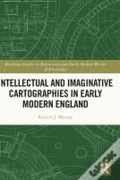 Intellectual And Imaginative Cartographies In Early Modern England