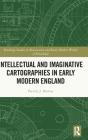 Intellectual And Imaginative Cartographies In Early Modern England - Preview