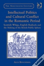 Intellectual Politics And Cultural Conflict In The Romantic Period