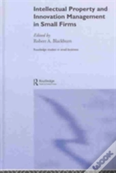 Intellectual Property And Innovation Management In Small Firms