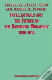 Intellectuals And The Future In The Habsburg Monarchy 1890-1914