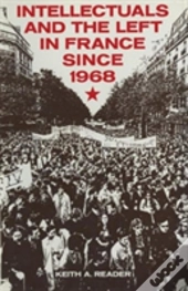 Intellectuals And The Left In France Since 1968