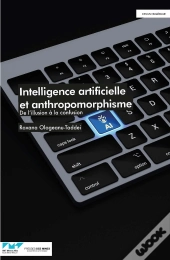 Intelligence Artificielle Et Anthropomorphisme : De L'Illusion À La Confusion
