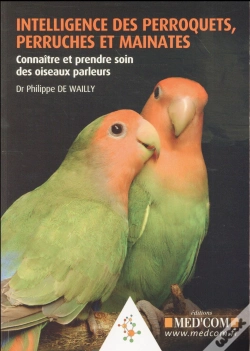 Capa do artigo Intelligence Des Perroquets, Perruches Et Mainates. Connaitre Et Prendre Soin Des Oiseaux Parleurs