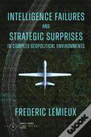 Intelligence Failures And Strategic Surprises In Complex Geopolitical Environments