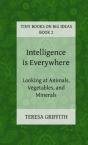 Intelligence Is Everywhere - Looking At Animals, Vegetables, And Minerals - Preview
