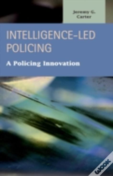 Intelligence-Led Policing: A Policing Innovation