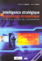 Intelligence Strategique Et Espionnage Economique ; Cotes Pile Et Face De L'Information