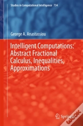 Intelligent Computations: Abstract Fractional Calculus, Inequalities, Approximations