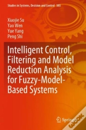 Intelligent Control, Filtering And Model Reduction Analysis For Fuzzy-Model-Based Systems