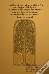 Intelligent Decision Making For Solving Multiobject, Multicombinatory Problems And Models Of Cellular Automata For Continuous Improvement