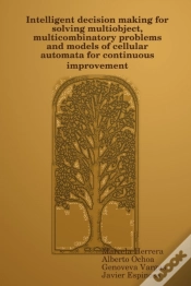 Capa do artigo Intelligent Decision Making For Solving Multiobject, Multicombinatory Problems And Models Of Cellular Automata For Continuous Improvement