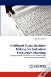 Intelligent Fuzzy Decision Making For Industrial Production Planning