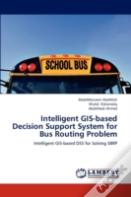 Intelligent Gis-Based Decision Support System For Bus Routing Problem