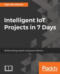 Intelligent Iot Projects In 7 Days - Preview