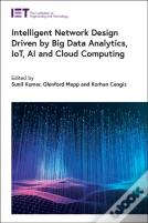 Intelligent Network Design Driven By Big Data Analytics, Iot, Ai And Cloud Computing