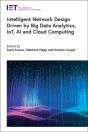 Intelligent Network Design Driven By Big Data Analytics, Iot, Ai And Cloud Computing - Preview