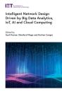 Intelligent Network Design Driven By Big Data Analytics, Iot, Ai And Cloud Computing - Preview