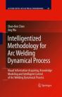 Intelligentized Methodology For Arc Welding Dynamical Processes - Preview