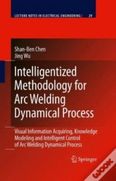 Intelligentized Methodology For Arc Welding Dynamical Processes
