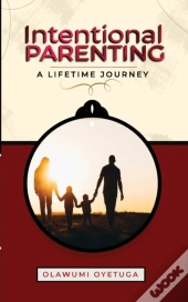 Intentional Parenting : A Lifetime Journ