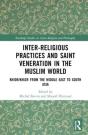 Inter-Religious Practices And Saint Veneration In The Muslim World - Preview