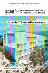Interactions Des Maquettes Numériques ; Scan 14 : Séminaire De Conception Architecturale Numérique