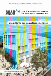 Capa do artigo Interactions Des Maquettes Numériques ; Scan 14 : Séminaire De Conception Architecturale Numérique