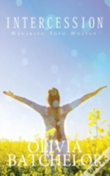 Intercession: Breaking Into Heaven