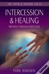 Intercession & Healing : Breaking Through With God