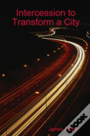 Intercession To Transform A City