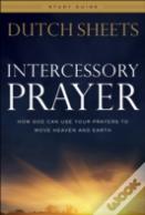 Intercessory Prayer Study Guide Â€“ How God Can Use Your Prayers To Move Heaven And Earth