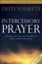 Capa do artigo Intercessory Prayer Study Guide Â€“ How God Can Use Your Prayers To Move Heaven And Earth