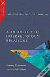 Intercultural Theology, Volume Three Â€“ A Theology Of Interreligious Relations