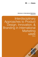 Interdisciplinary Approaches To Product Design, Innovation, & Branding In International Marketing