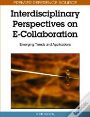 Interdisciplinary Perspectives On E-Collaboration