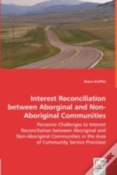 Interest Reconciliation Between Aborginal And Non-Aboriginal Communities - Pervasive Challenges To Interest Reconciliation Between Aboriginal And Non-Aboriginal Communities In The Area Of Community Se