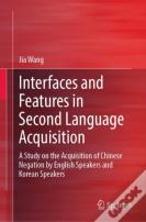 Interfaces And Features In Second Language Acquisition