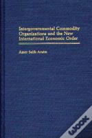 Intergovernmental Commodity Organizations And The New International Economic Order