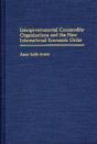 Intergovernmental Commodity Organizations And The New International Economic Order - Preview